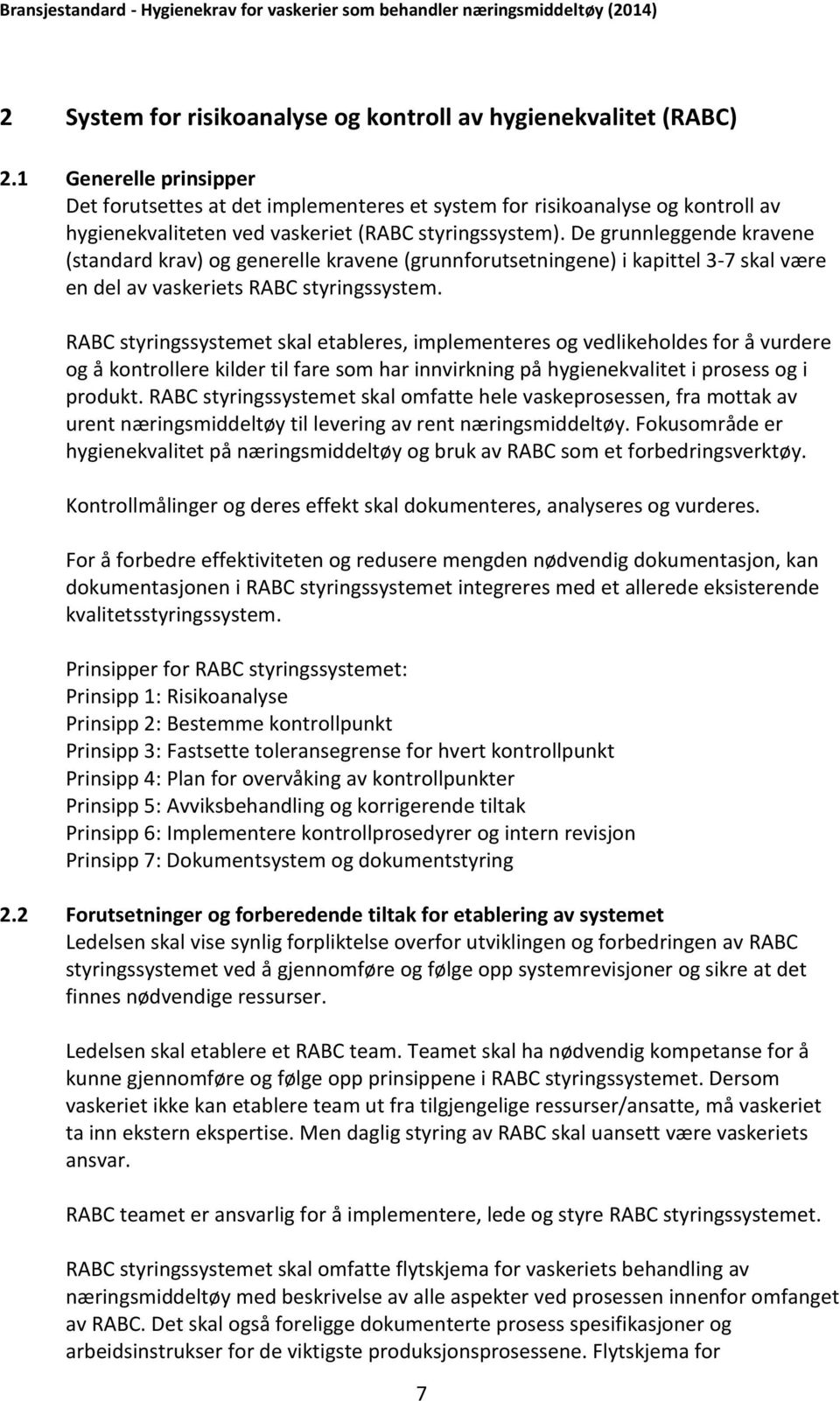 De grunnleggende kravene (standard krav) og generelle kravene (grunnforutsetningene) i kapittel 3-7 skal være en del av vaskeriets RABC styringssystem.