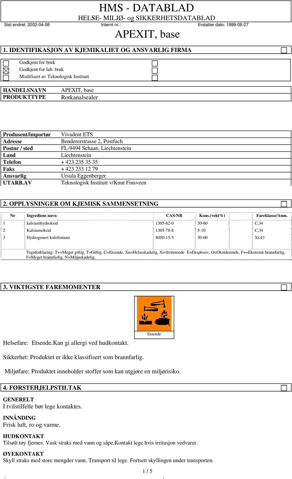 Liechtenstein Telefon + 423 235 35 35 Faks + 423 233 12 79 Ansvarlig Ursula Eggenberger UTARB.AV Teknologisk Institutt v/knut Finsveen 2.