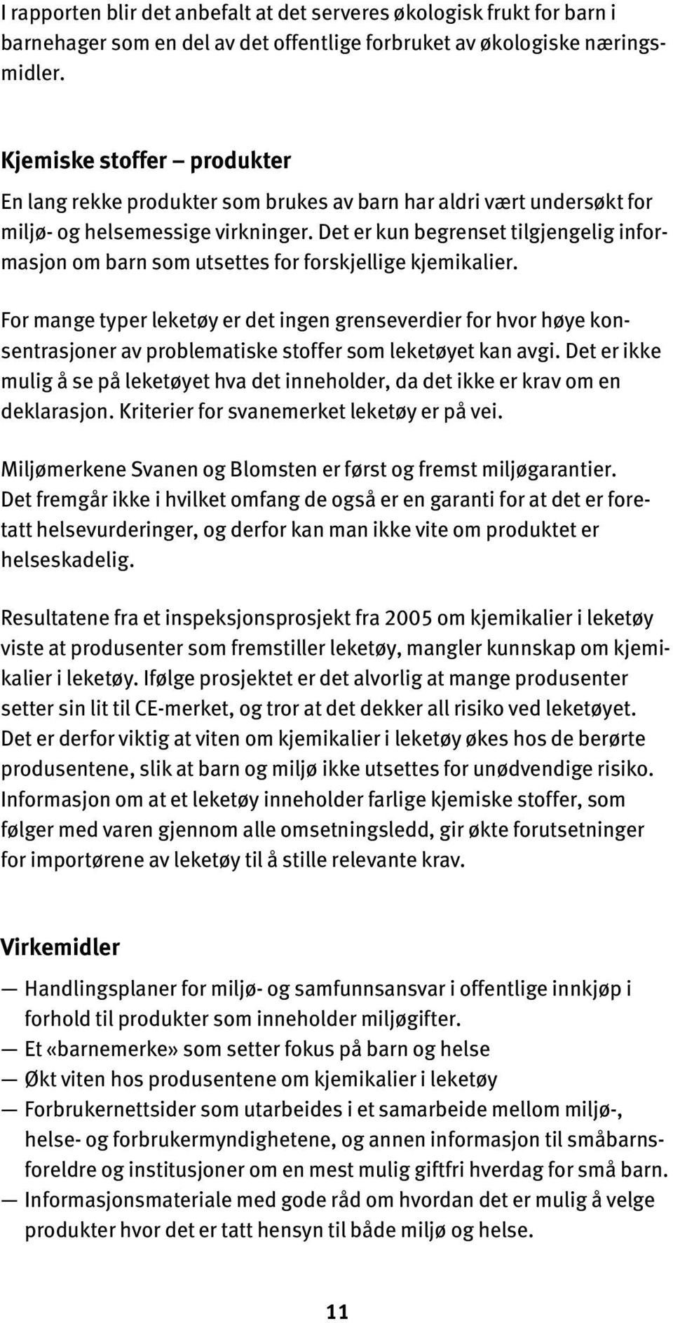 Det er kun begrenset tilgjengelig informasjon om barn som utsettes for forskjellige kjemikalier.