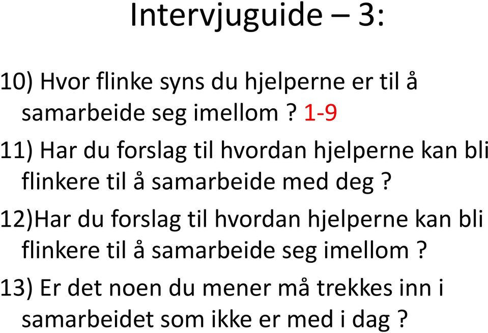 deg? 12)Har du forslag til hvordan hjelperne kan bli flinkere til å samarbeide seg