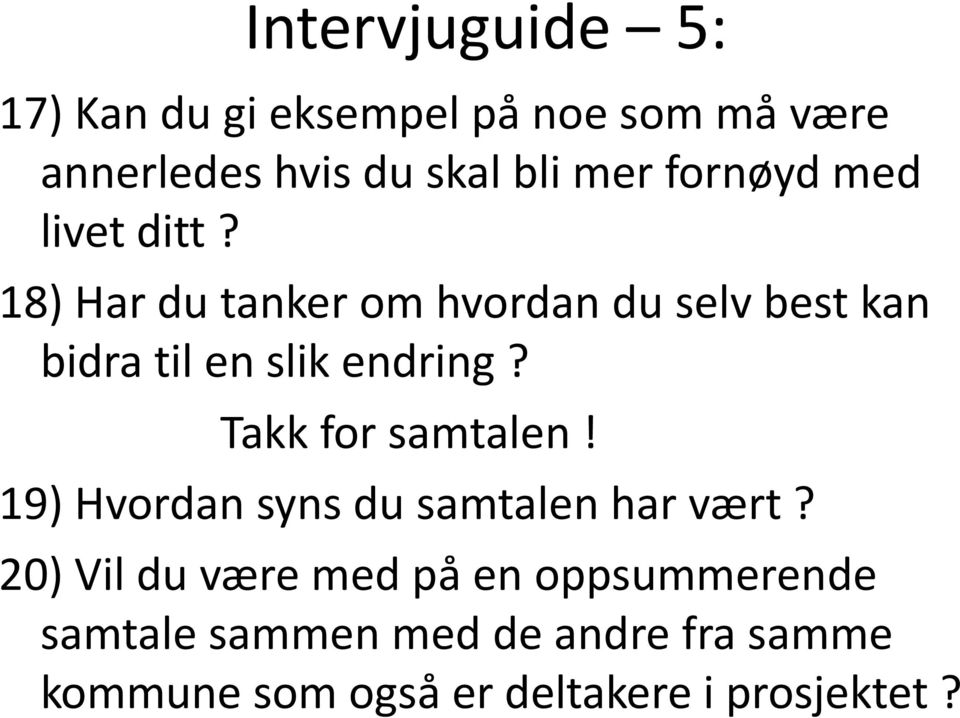 18) Har du tanker om hvordan du selv best kan bidra til en slik endring? Takk for samtalen!