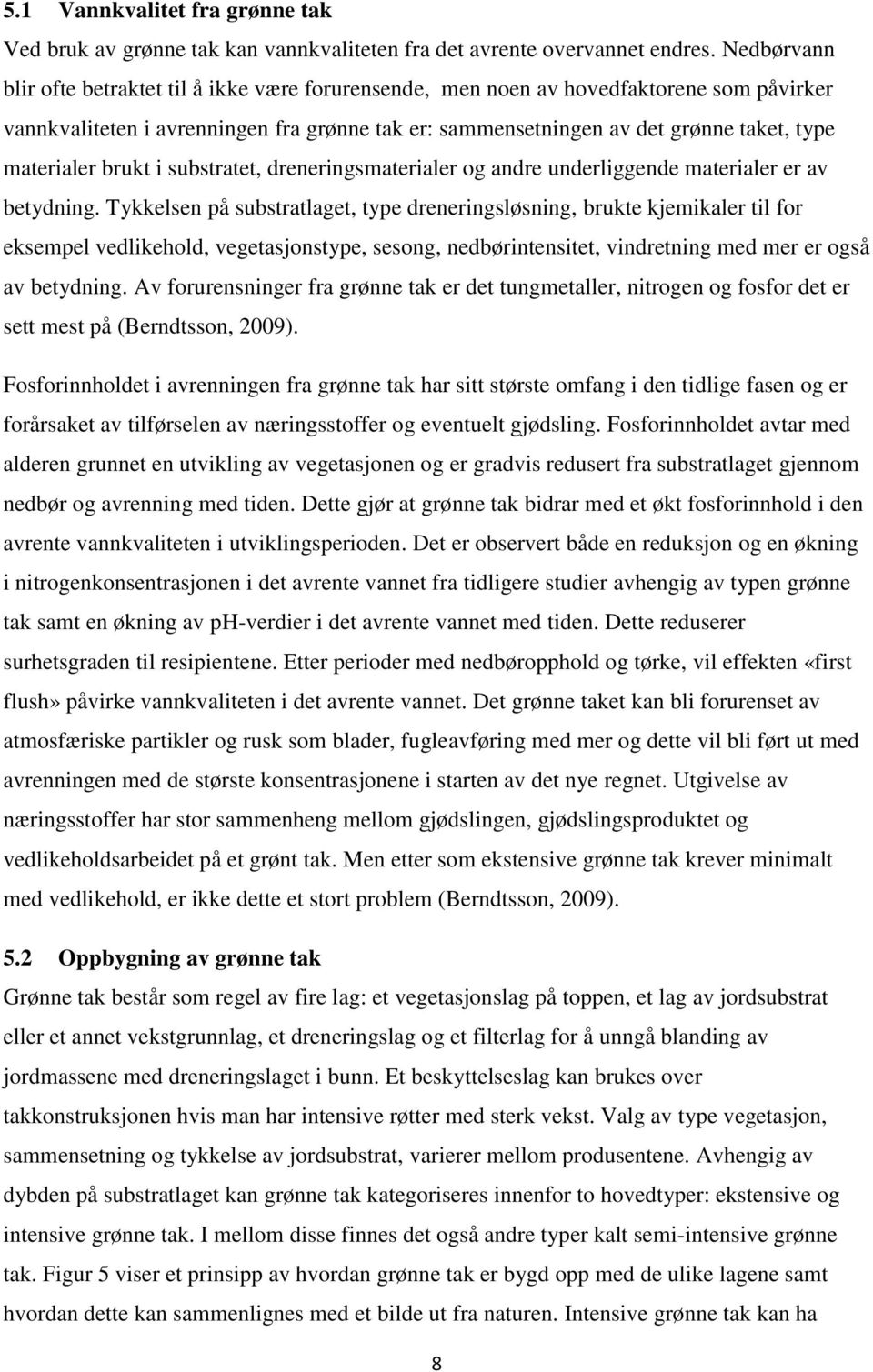 materialer brukt i substratet, dreneringsmaterialer og andre underliggende materialer er av betydning.