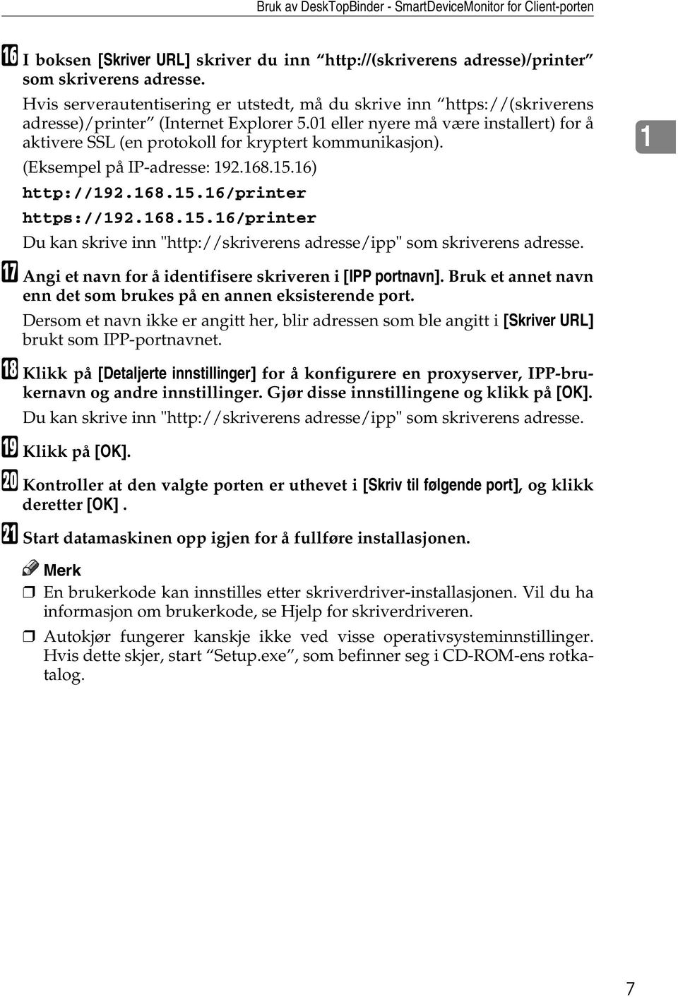 0 eller nyere må være installert) for å aktivere SSL (en protokoll for kryptert kommunikasjon). (Eksempel på IP-adresse: 92.68.5.