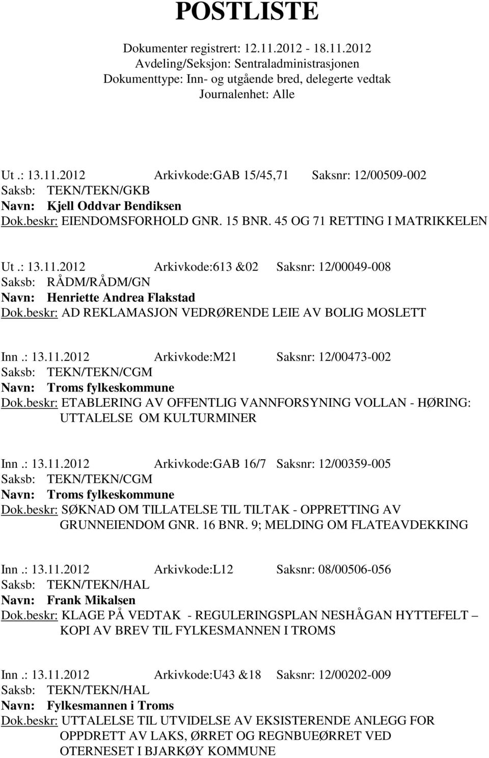 beskr: ETABLERING AV OFFENTLIG VANNFORSYNING VOLLAN - HØRING: UTTALELSE OM KULTURMINER Inn.: 13.11.2012 Arkivkode:GAB 16/7 Saksnr: 12/00359-005 Dok.