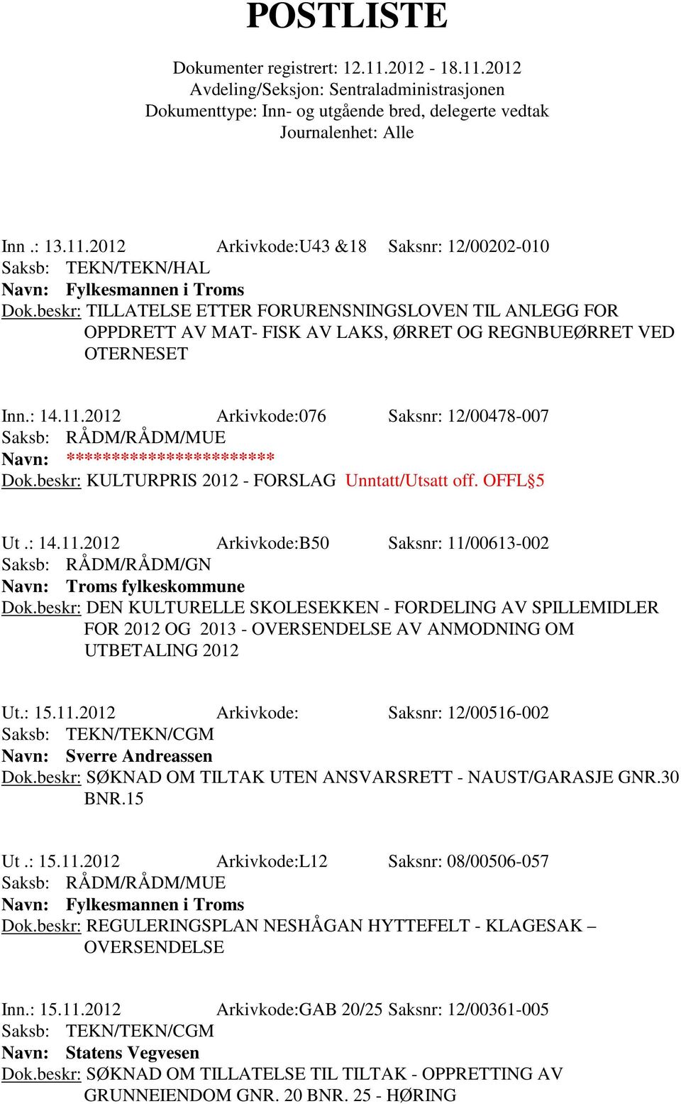 beskr: DEN KULTURELLE SKOLESEKKEN - FORDELING AV SPILLEMIDLER FOR 2012 OG 2013 - OVERSENDELSE AV ANMODNING OM UTBETALING 2012 Ut.: 15.11.