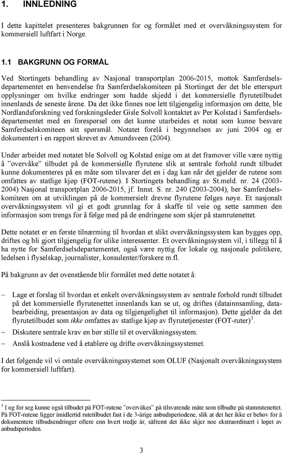 opplysninger om hvilke endringer som hadde skjedd i det kommersielle flyrutetilbudet innenlands de seneste årene.