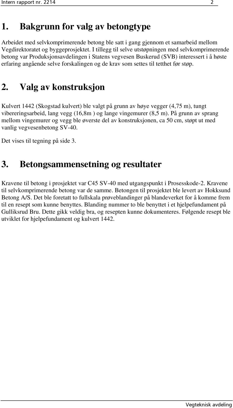 settes til tetthet før støp. 2.