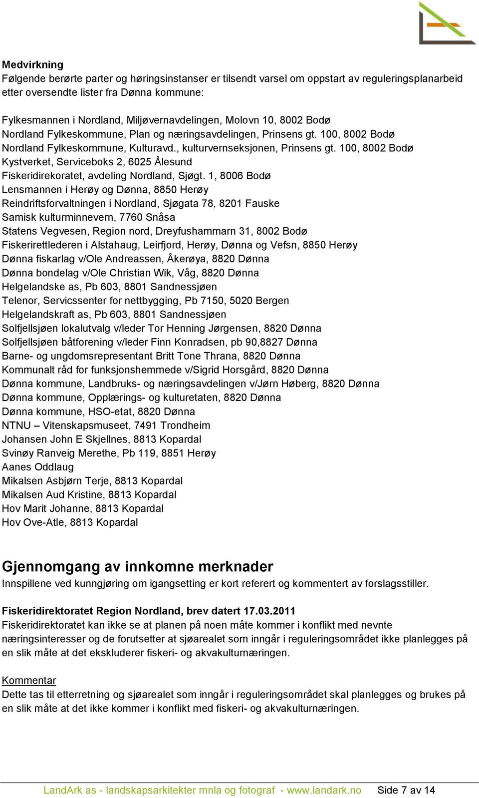 100, 8002 Bodø Kystverket, Serviceboks 2, 6025 Ålesund Fiskeridirekoratet, avdeling Nordland, Sjøgt.