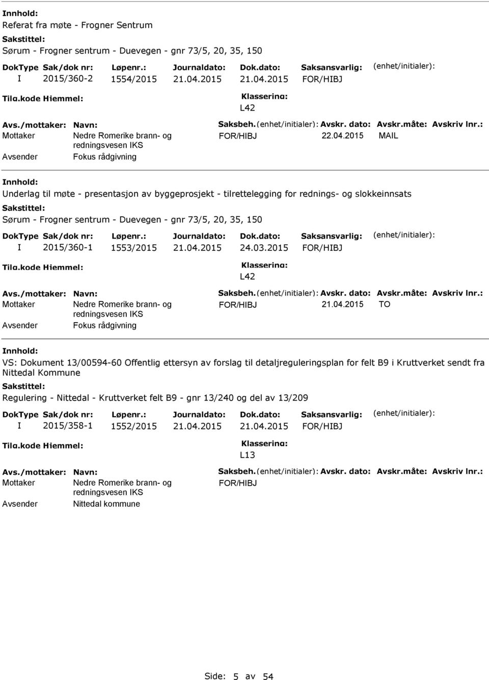 2015 MAL Avsender Fokus rådgivning nderlag til møte - presentasjon av byggeprosjekt - tilrettelegging for rednings- og slokkeinnsats Sørum - Frogner sentrum - Duevegen - gnr 73/5, 20, 35, 150