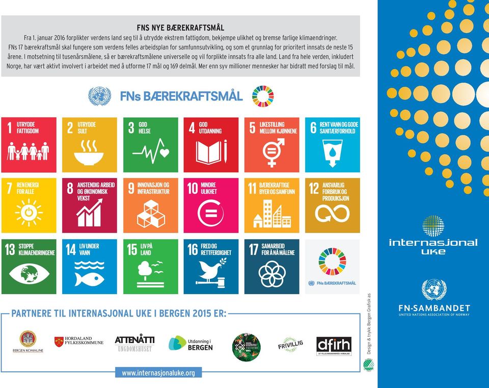 I motsetning til tusenårsmålene, så er bærekraftsmålene universelle og vil forplikte innsats fra alle land.