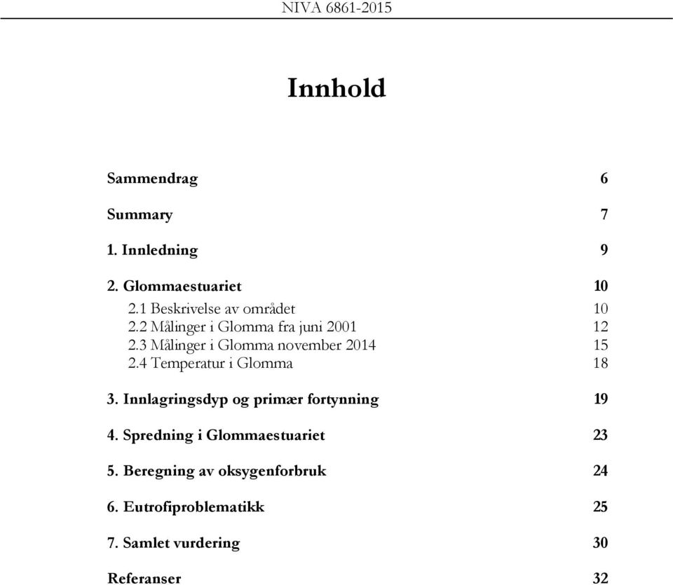 3 Målinger i Glomma november 2014 15 2.4 Temperatur i Glomma 18 3.