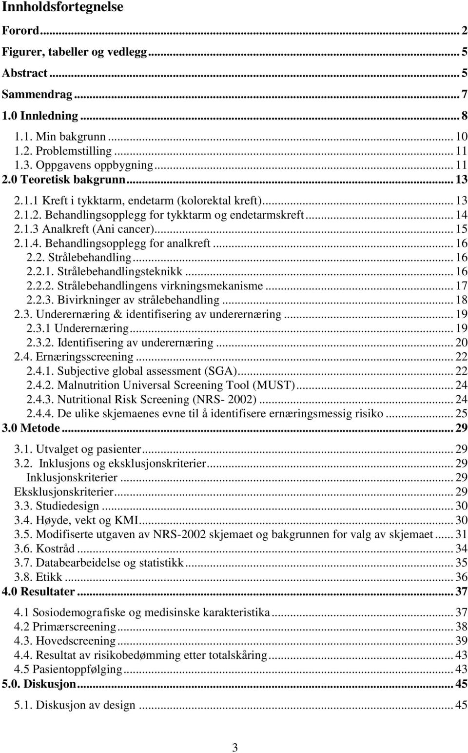 .. 16 2.2. Strålebehandling... 16 2.2.1. Strålebehandlingsteknikk... 16 2.2.2. Strålebehandlingens virkningsmekanisme... 17 2.2.3. Bivirkninger av strålebehandling... 18 2.3. Underernæring & identifisering av underernæring.