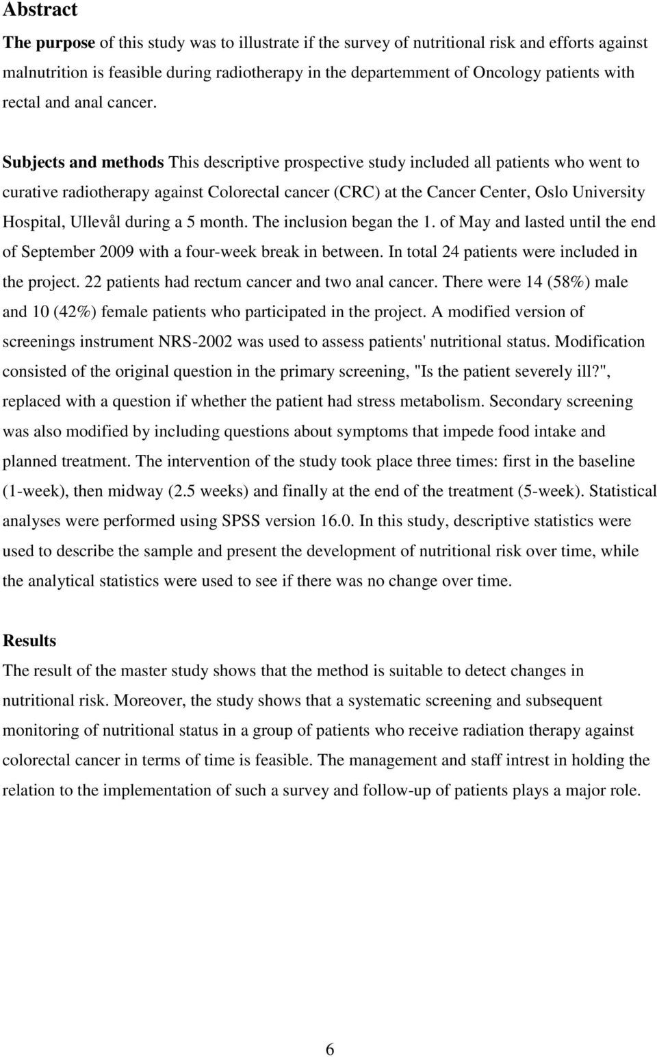 Subjects and methods This descriptive prospective study included all patients who went to curative radiotherapy against Colorectal cancer (CRC) at the Cancer Center, Oslo University Hospital, Ullevål