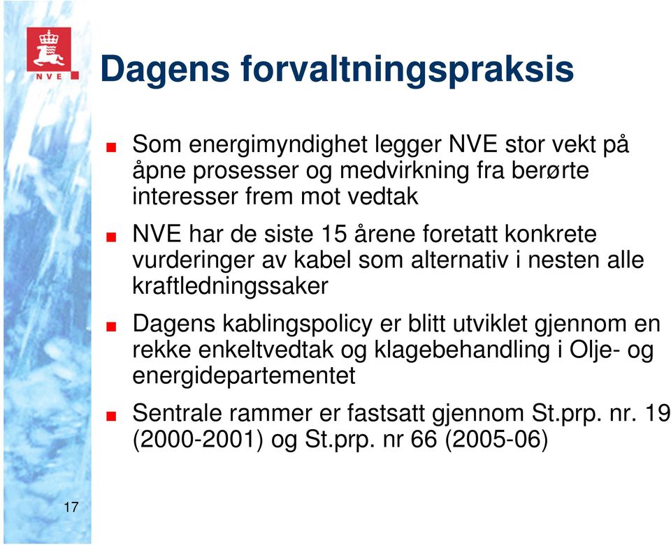 alle kraftledningssaker Dagens kablingspolicy er blitt utviklet gjennom en rekke enkeltvedtak og klagebehandling i