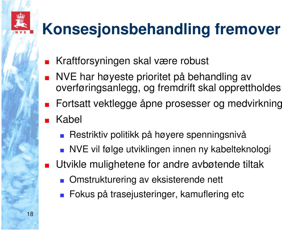 Restriktiv politikk på høyere spenningsnivå NVE vil følge utviklingen innen ny kabelteknologi Utvikle