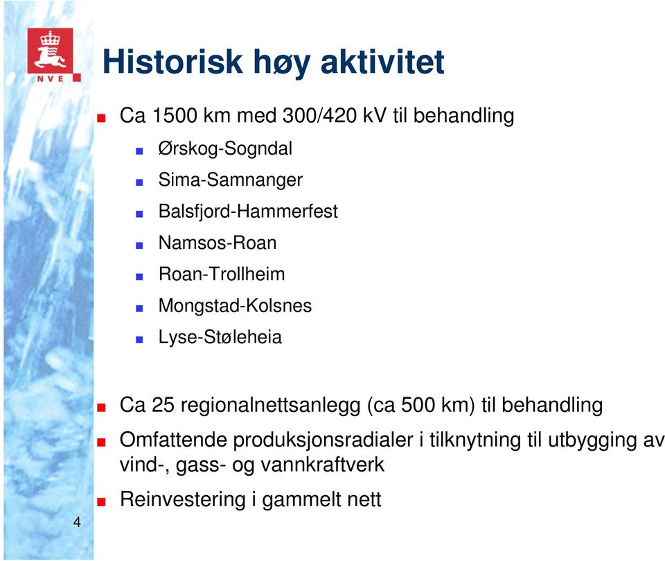 Lyse-Støleheia 4 Ca 25 regionalnettsanlegg (ca 500 km) til behandling Omfattende