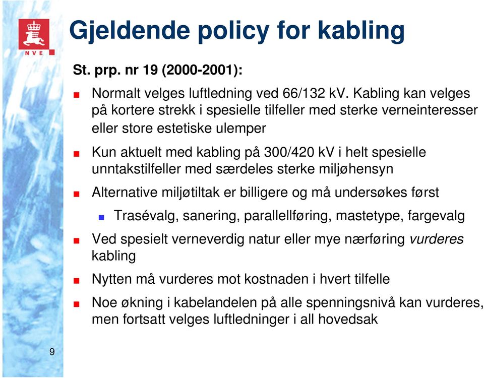 spesielle unntakstilfeller med særdeles sterke miljøhensyn Alternative miljøtiltak er billigere og må undersøkes først Trasévalg, sanering, parallellføring,