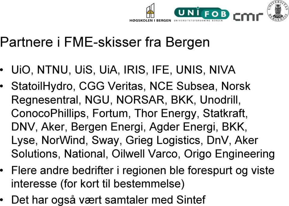 Energi, BKK, Lyse, NorWind, Sway, Grieg Logistics, DnV, Aker Solutions, National, Oilwell Varco, Origo Engineering Flere