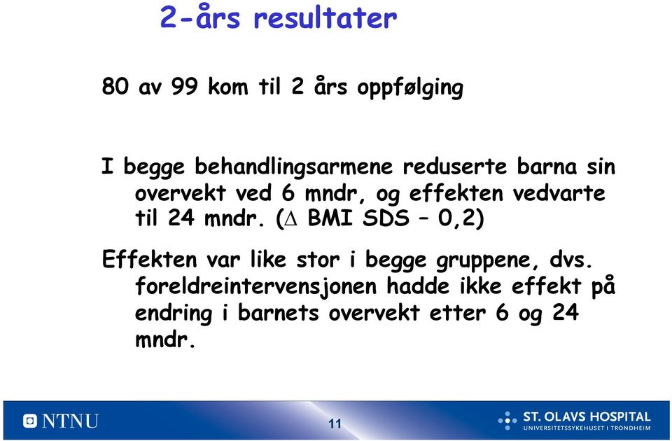 ( BMI SDS 0,2) Effekten var like stor i begge gruppene, dvs.