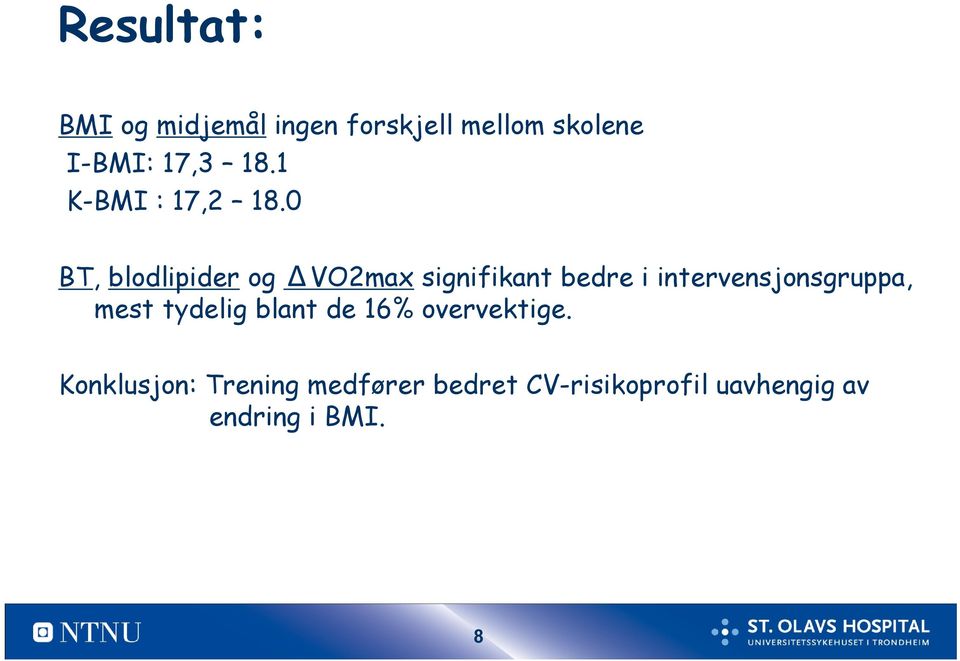 0 BT, blodlipider og VO2max signifikant bedre i intervensjonsgruppa,