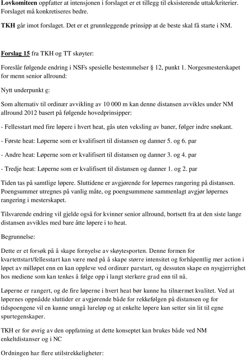 Norgesmesterskapet for menn senior allround: Nytt underpunkt e: Som alternativ til ordinær avvikling av 10 000 m kan denne distansen avvikles under NM allround 2012 basert på følgende