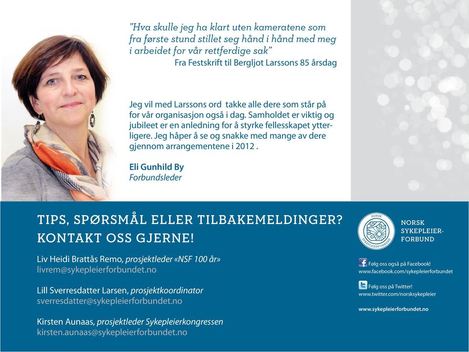 Jeg håper å se og snakke med mange av dere gjennom arrangementene i 2012. Eli Gunhild By Forbundsleder tips, spørsmål ELLER tilbakemeldinger? kontakt oss gjerne!