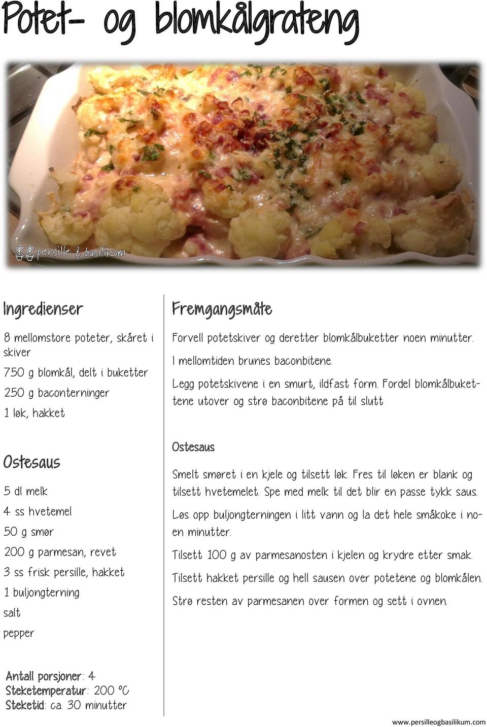 Fordel blomkålbukettene utover og strø baconbitene på til slutt Ostesaus Smelt smøret i en kjele og tilsett løk. Fres til løken er blank og tilsett hvetemelet.