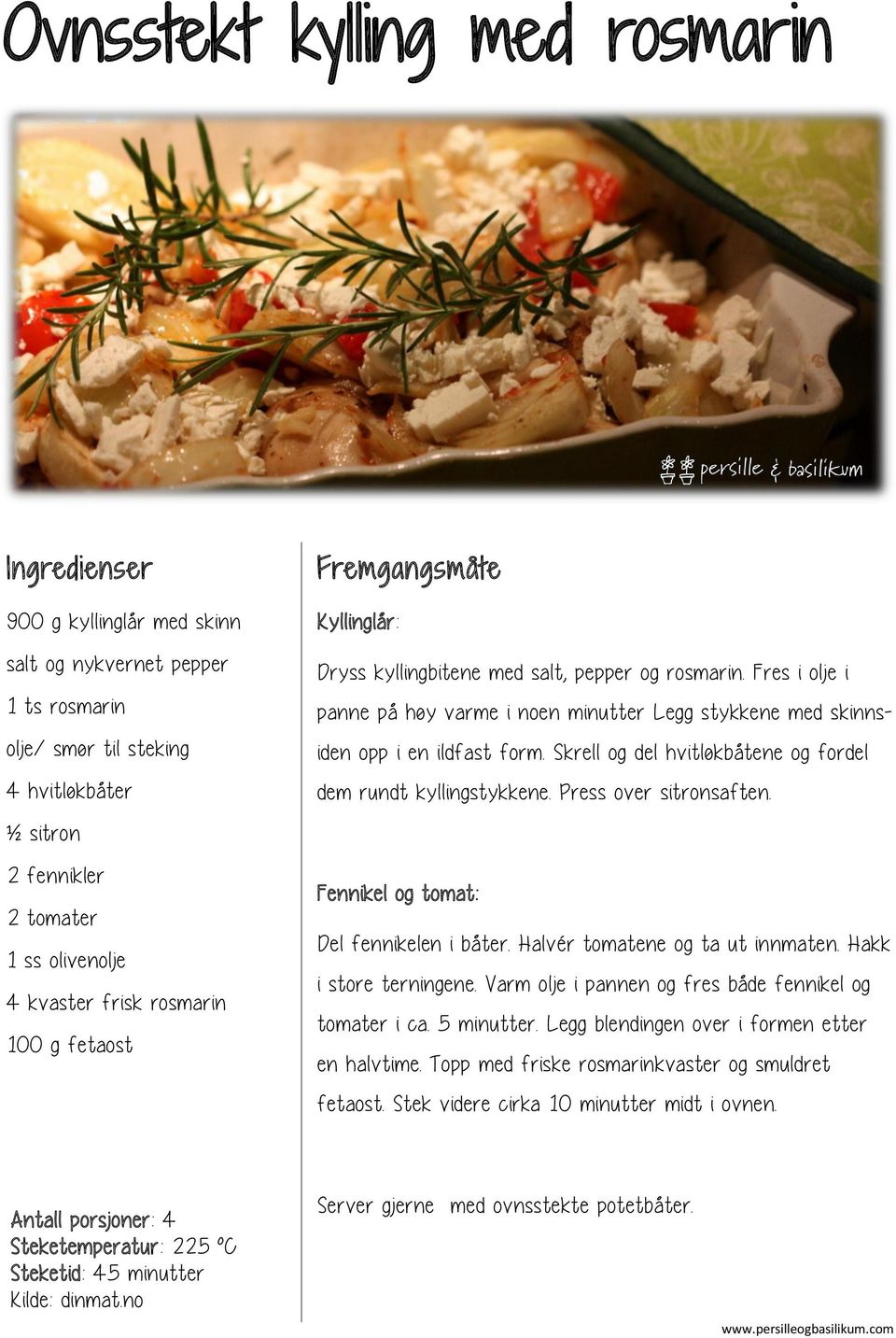 Skrell og del hvitløkbåtene og fordel dem rundt kyllingstykkene. Press over sitronsaften. Fennikel og tomat: Del fennikelen i båter. Halvér tomatene og ta ut innmaten. Hakk i store terningene.