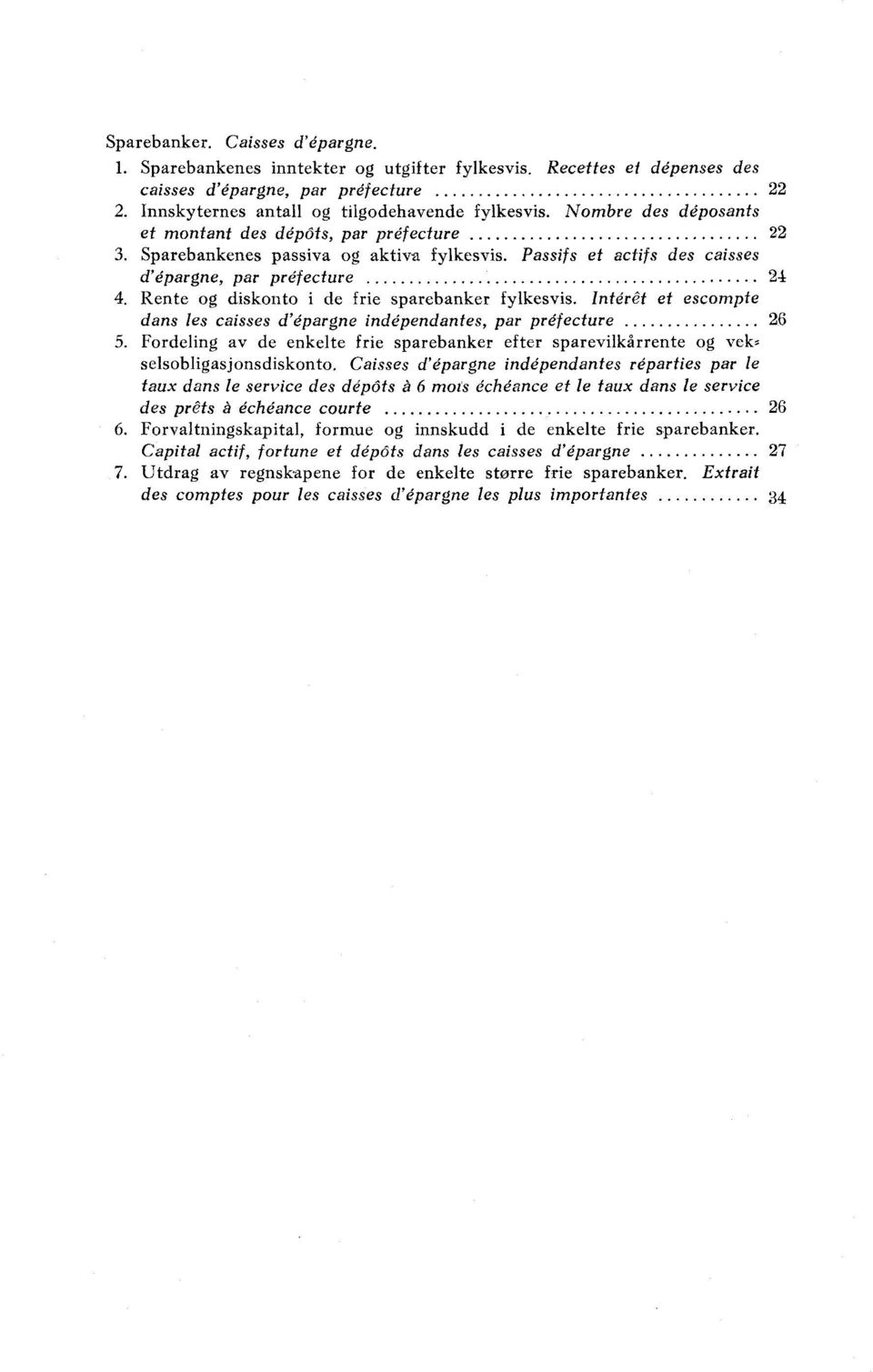 Rente og diskonto i de frie sparebanker fylkesvis. Intel-a et escompte dans les caisses d'épargne indépendantes, par prefecture 26 5.