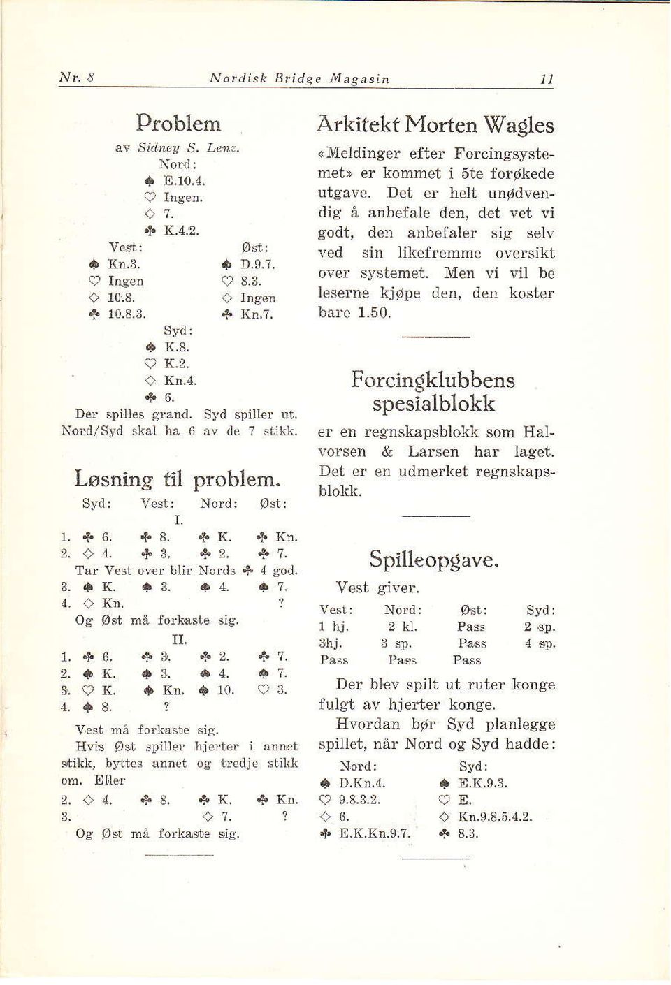 ! Os øst må folhøsie sig. 1..}6. +3. 42. 2. QK. iå. t4. 3.9K. I Kn. å 10. 98, 4.48. 2 Vest nå fortåsne sie. Hvis øst lliller åjerter i ånmt stilk, bxties ånn t oe fredje stikk oh. X[er 2. +4. *8. *K.