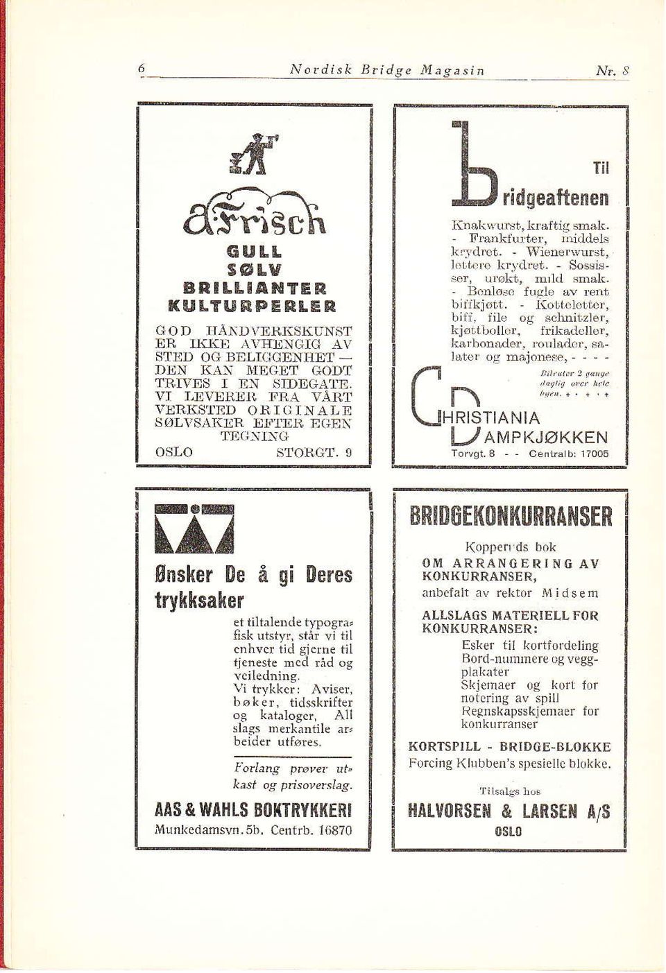 ro lirldfet- - Sosiss.r, urøkt, mn.l smål. Bcnlør. 1ugle ov reat brlikiøtt. liolldctiicf. biii. lile og schnitzler, LiørtLoll,ir. irikadclbr. La, bon'rder. roulådd.