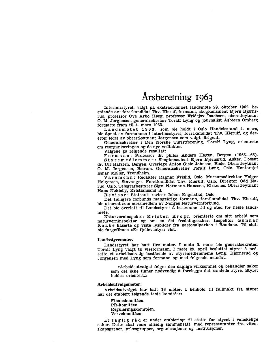 Jorgensen, generalsekretær Toralf Lyng og journalist Asbjorn Omherg :ortsatte fram til 4. mars 1963. L an d s m ø t e t i 9 6 3, som ble holdt i Oslo Handeisstand 4.