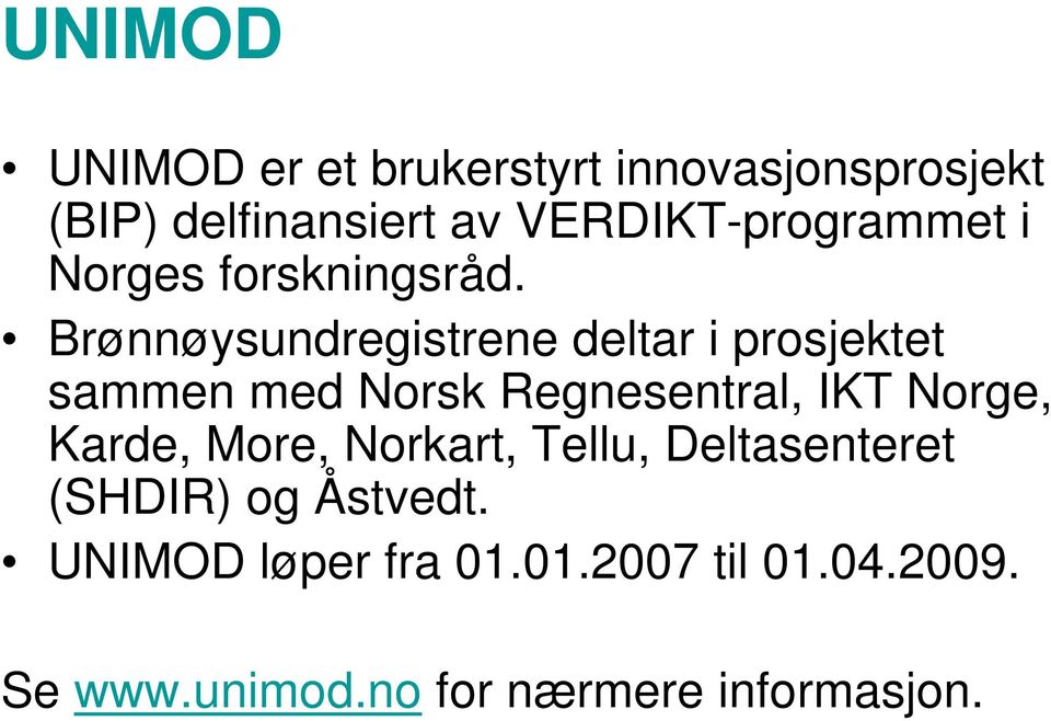 Brønnøysundregistrene deltar i prosjektet sammen med Norsk Regnesentral, IKT Norge,