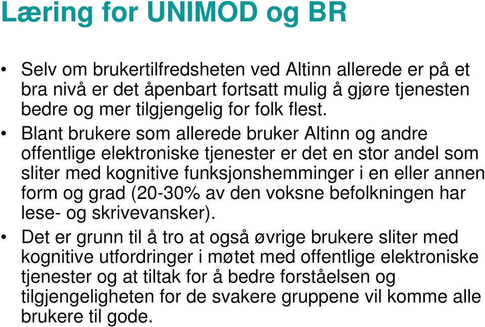 Blant brukere som allerede bruker Altinn og andre offentlige elektroniske tjenester er det en stor andel som sliter med kognitive funksjonshemminger i en eller annen