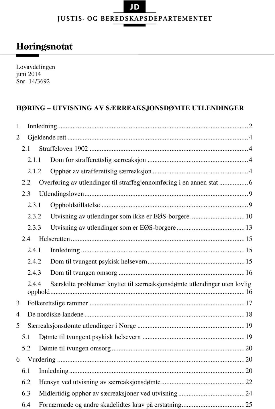 .. 10 2.3.3 Utvisning av utlendinger som er EØS-borgere... 13 2.4 Helseretten... 15 2.4.1 Innledning... 15 2.4.2 Dom til tvungent psykisk helsevern... 15 2.4.3 Dom til tvungen omsorg... 16 2.4.4 Særskilte problemer knyttet til særreaksjonsdømte utlendinger uten lovlig opphold.