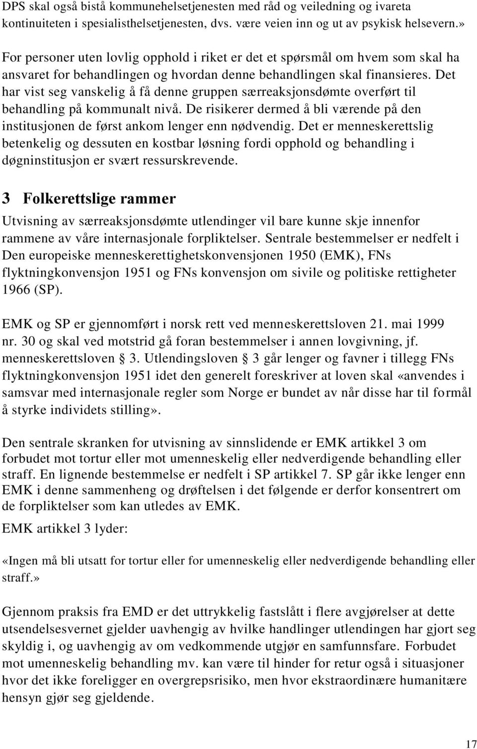 Det har vist seg vanskelig å få denne gruppen særreaksjonsdømte overført til behandling på kommunalt nivå. De risikerer dermed å bli værende på den institusjonen de først ankom lenger enn nødvendig.