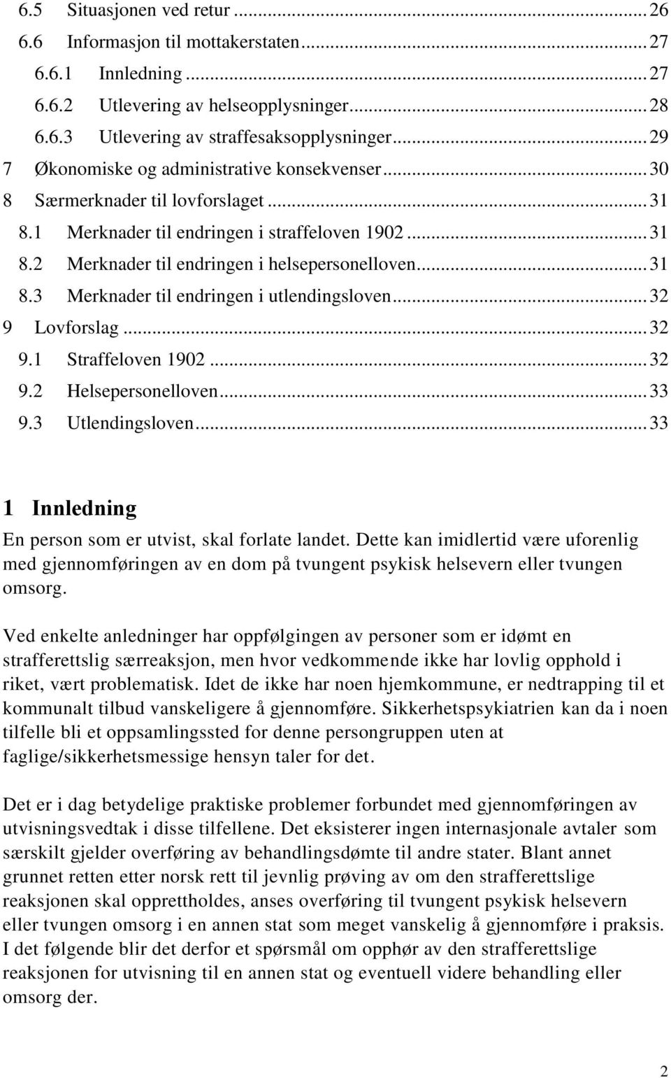 .. 31 8.3 Merknader til endringen i utlendingsloven... 32 9 Lovforslag... 32 9.1 Straffeloven 1902... 32 9.2 Helsepersonelloven... 33 9.3 Utlendingsloven.