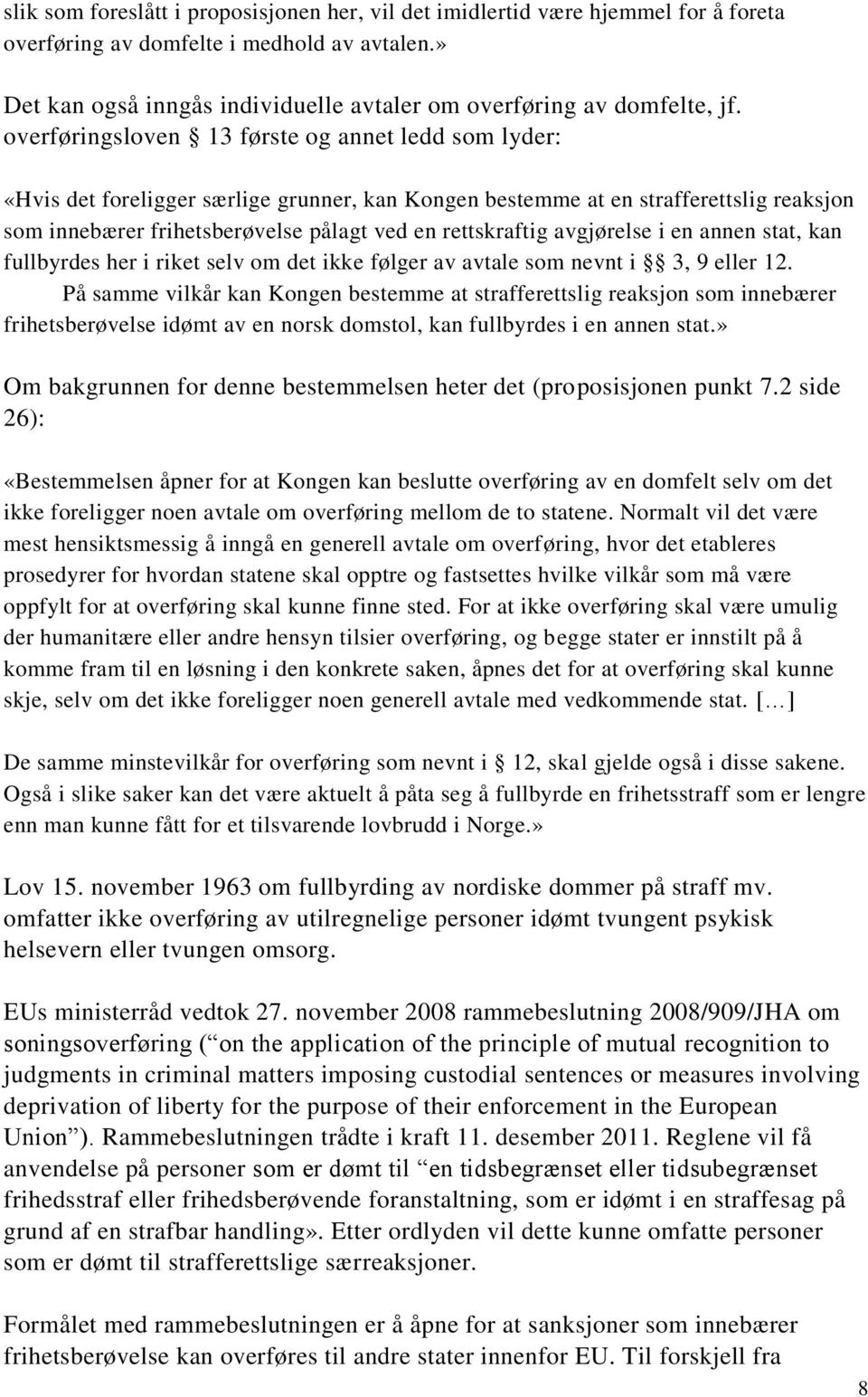 overføringsloven 13 første og annet ledd som lyder: «Hvis det foreligger særlige grunner, kan Kongen bestemme at en strafferettslig reaksjon som innebærer frihetsberøvelse pålagt ved en rettskraftig