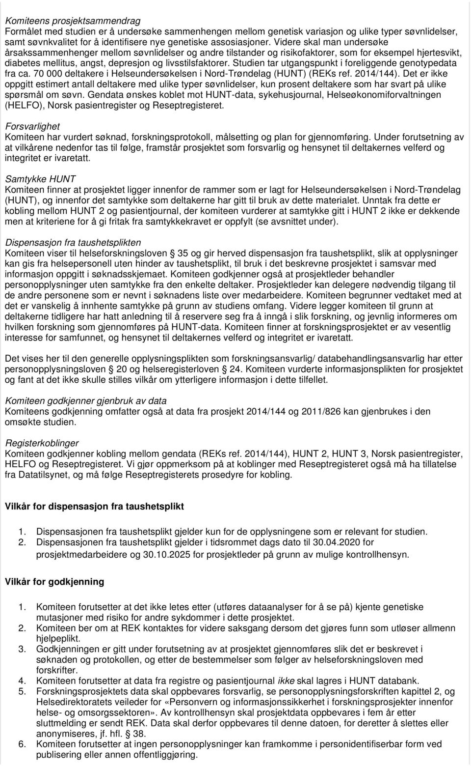 Studien tar utgangspunkt i foreliggende genotypedata fra ca. 70 000 deltakere i Helseundersøkelsen i Nord-Trøndelag (HUNT) (REKs ref. 2014/144).