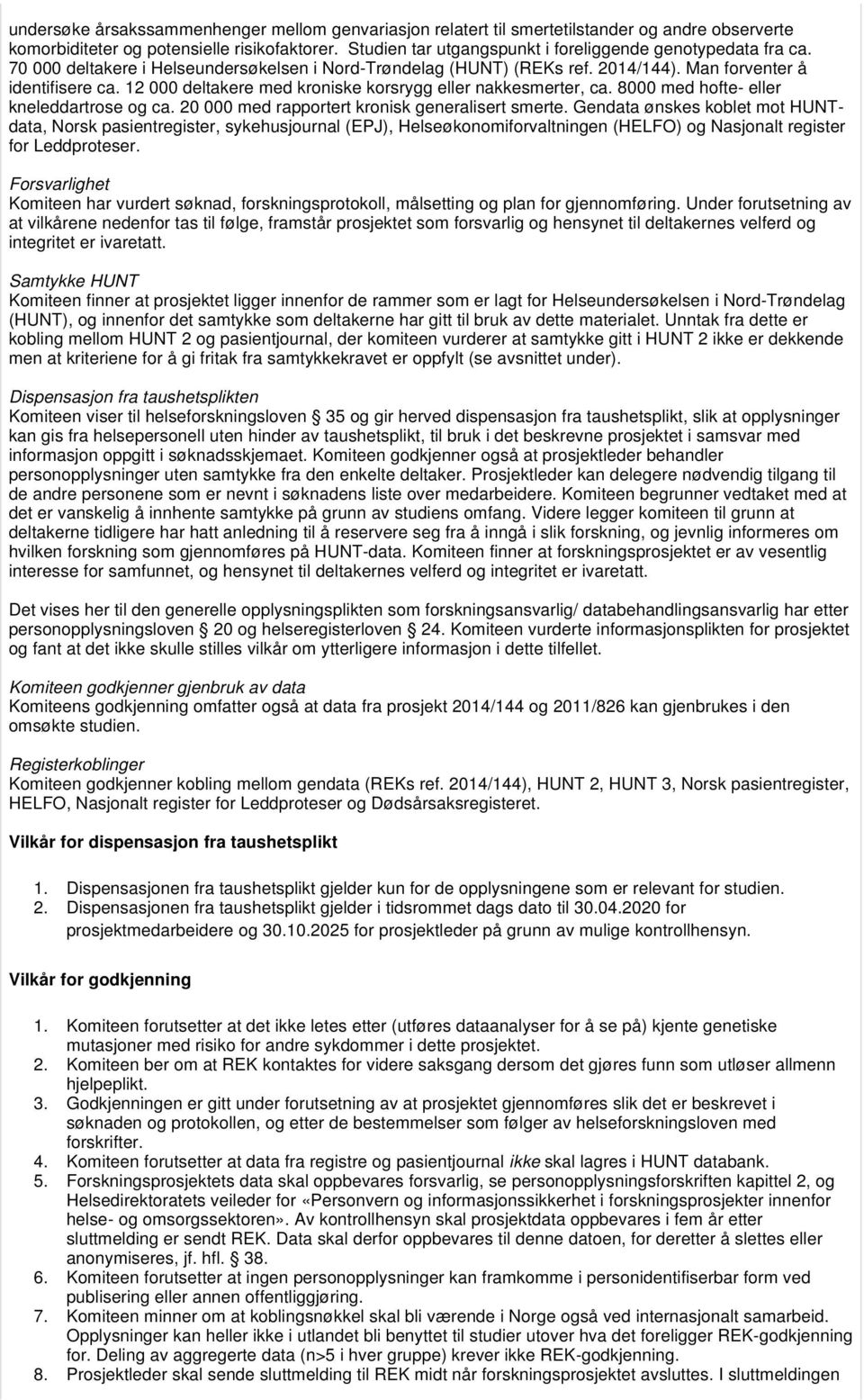 12 000 deltakere med kroniske korsrygg eller nakkesmerter, ca. 8000 med hofte- eller kneleddartrose og ca. 20 000 med rapportert kronisk generalisert smerte.