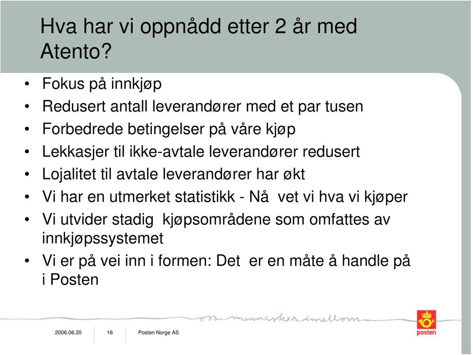 til ikke-avtale leverandører redusert Lojalitet til avtale leverandører har økt Vi har en utmerket statistikk