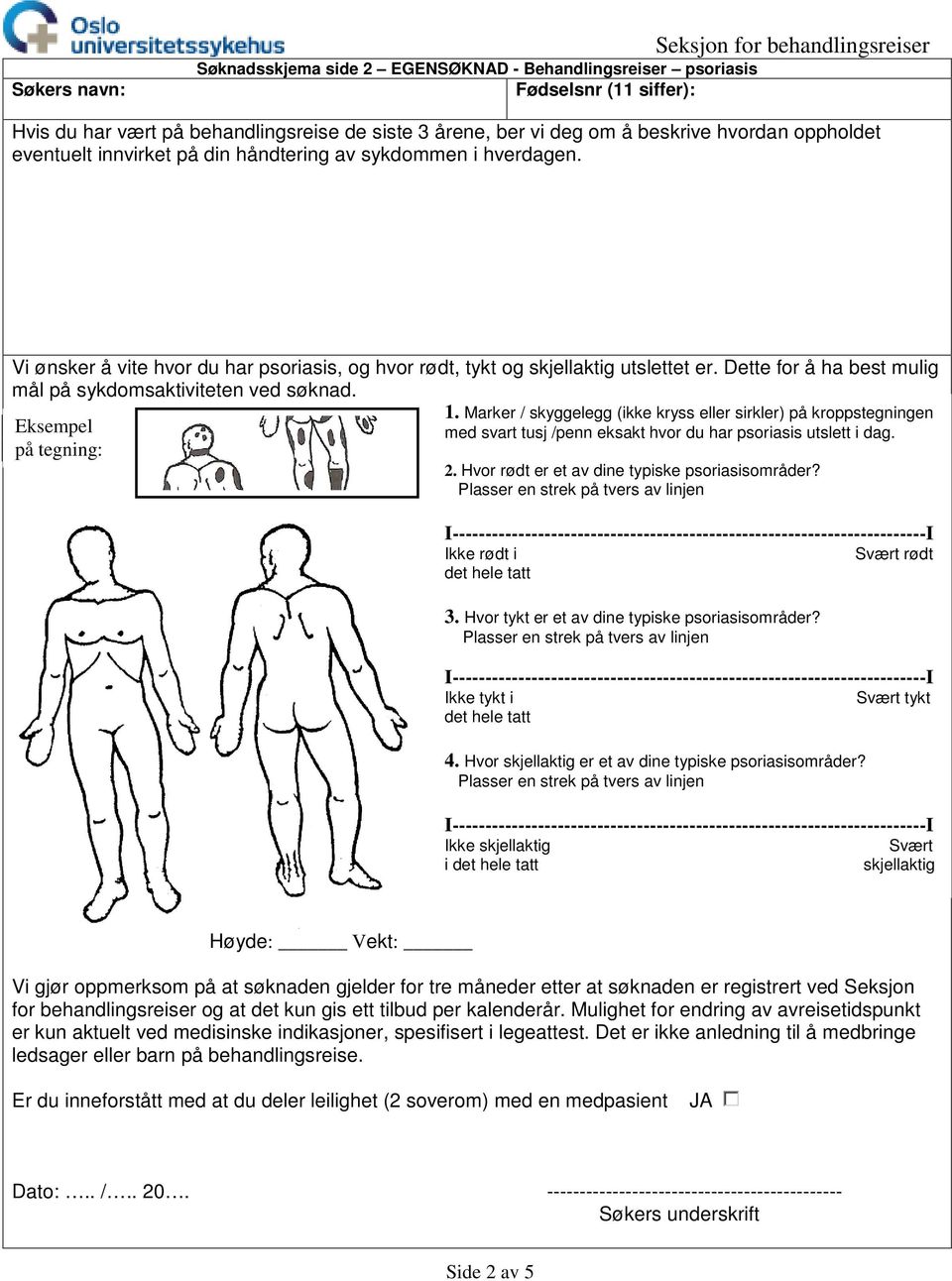 Dette for å ha best mulig mål på sykdomsaktiviteten ved søknad. Eksempel på tegning: 1.