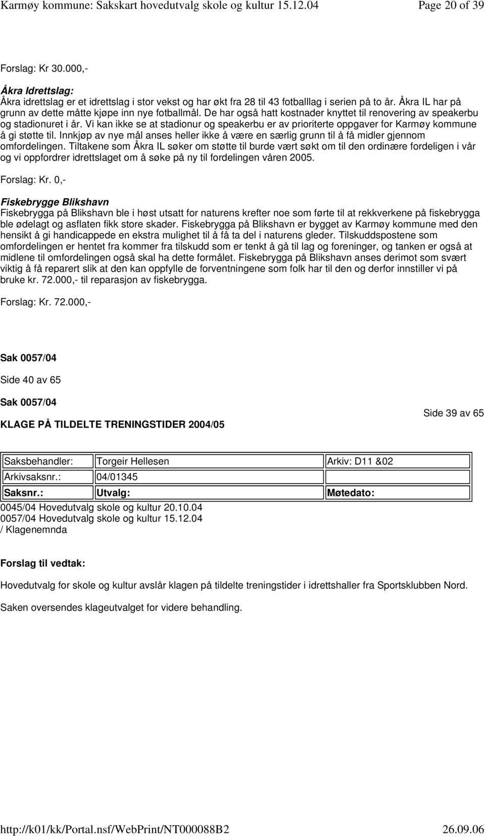 Vi kan ikke se at stadionur og speakerbu er av prioriterte oppgaver for Karmøy kommune å gi støtte til.