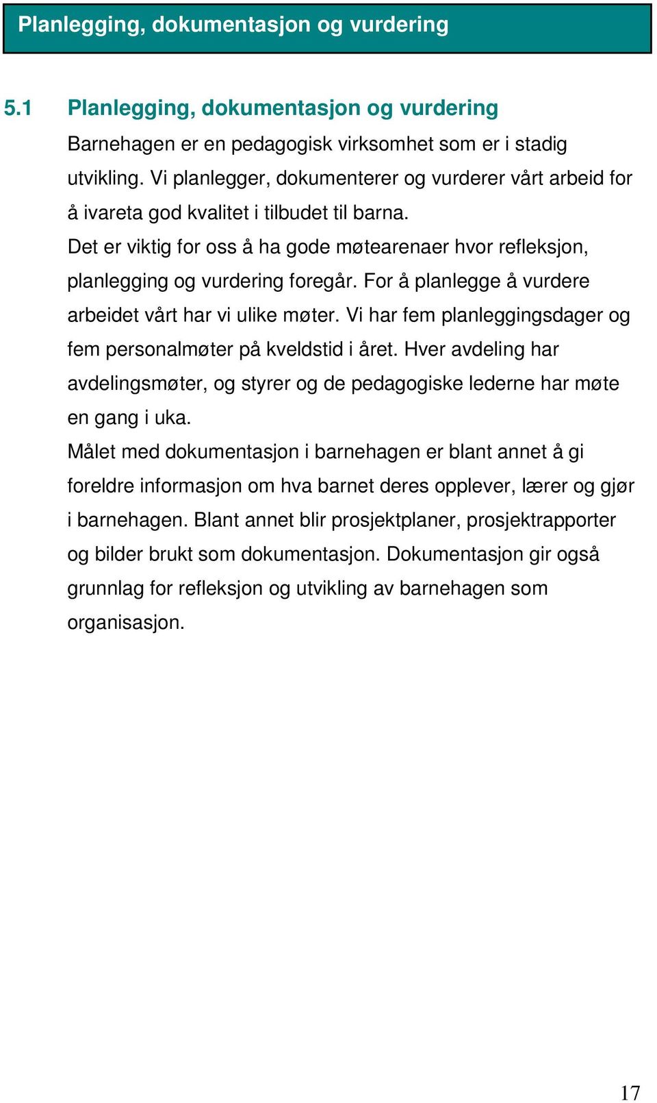 For å planlegge å vurdere arbeidet vårt har vi ulike møter. Vi har fem planleggingsdager og fem personalmøter på kveldstid i året.