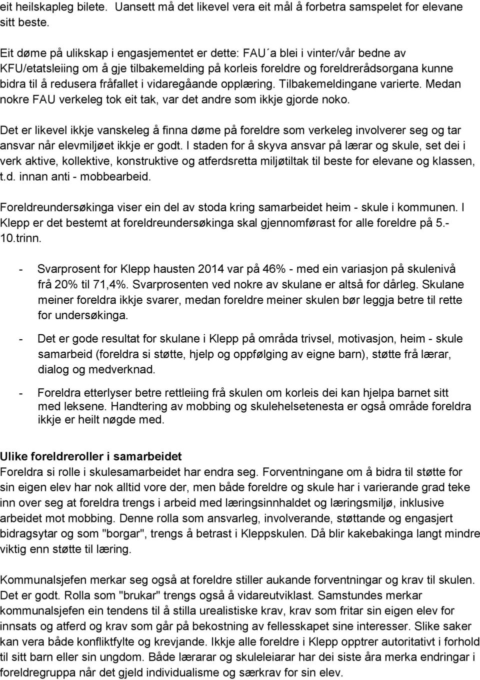 i vidaregåande opplæring. Tilbakemeldingane varierte. Medan nokre FAU verkeleg tok eit tak, var det andre som ikkje gjorde noko.