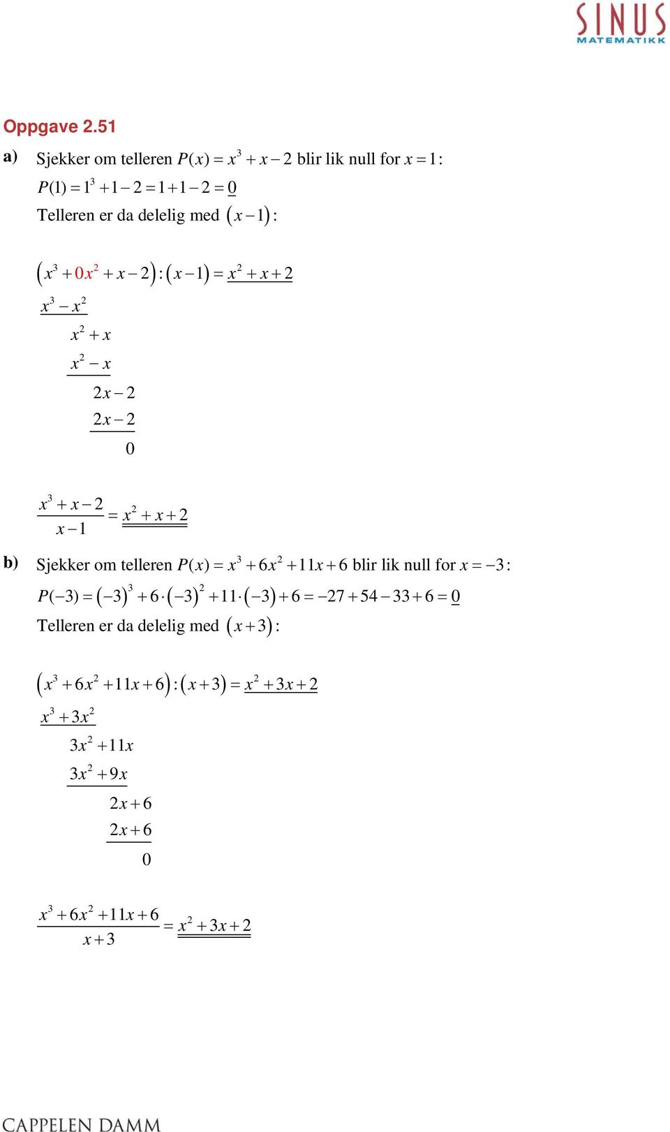 delelig med : + + : = + + = + = + = + + = + + Sjekker om tellere P = + 6 + +