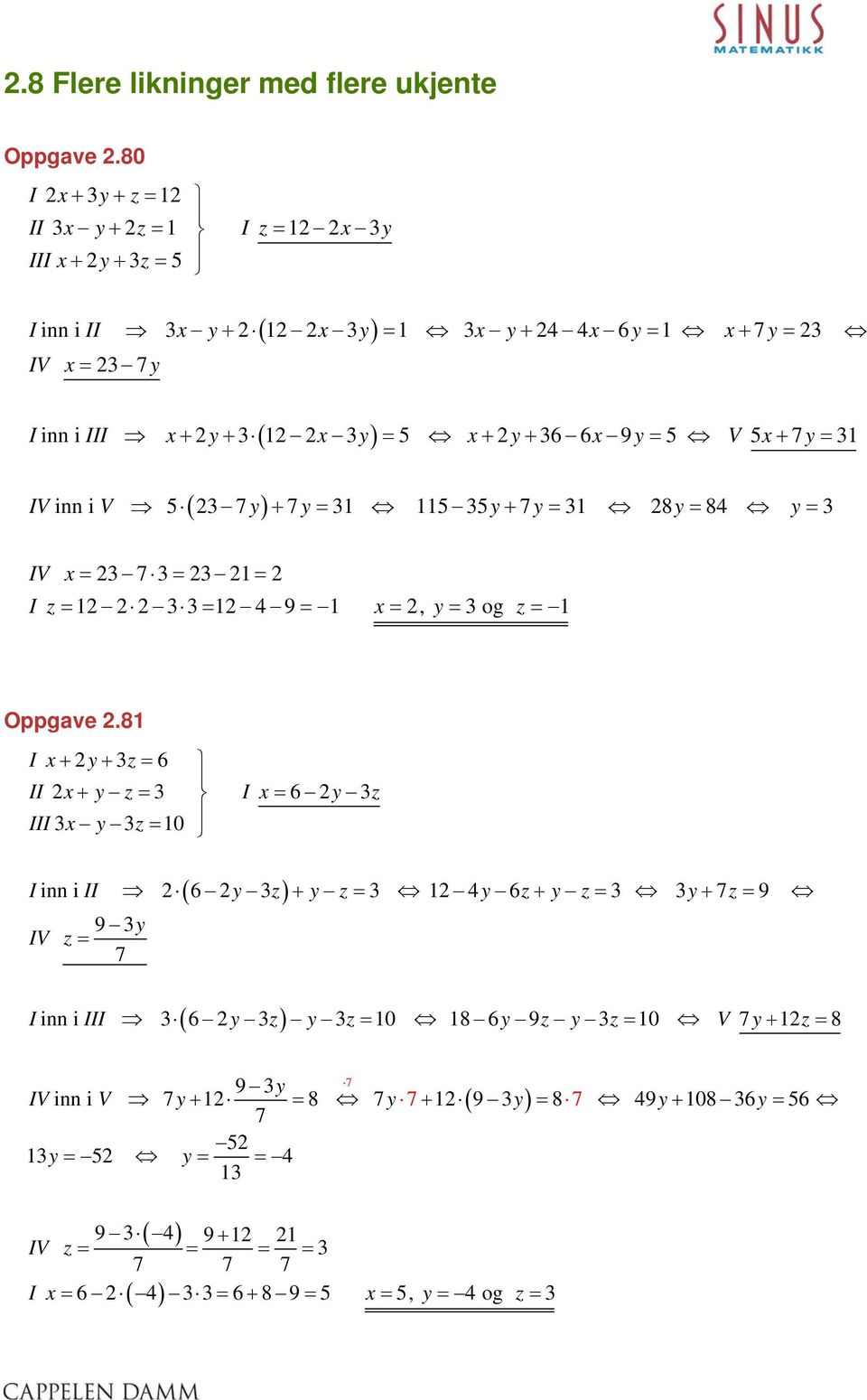 IV i i V 5 7 y + 7 y = 5 5y + 7 y = 8y = 8 y = IV = 7 = = Iz= = 9 = =, y= og z= Oppgave.