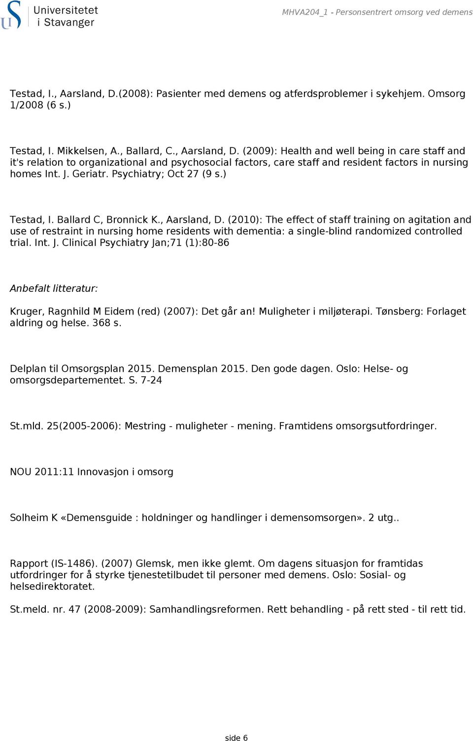 Psychiatry; Oct 27 (9 s.) Testad, I. Ballard C, Bronnick K., Aarsland, D.