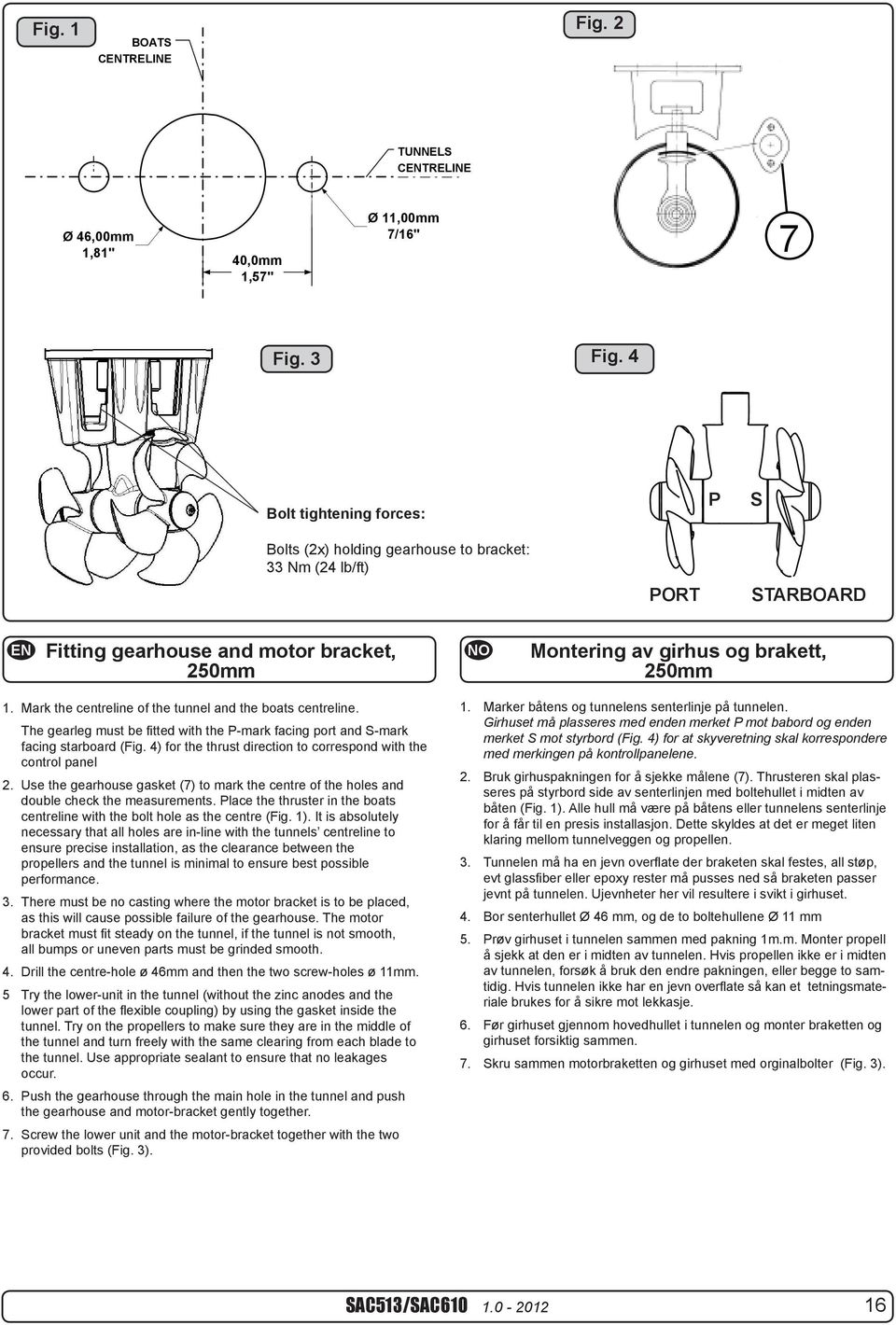 2 TUNNELS CTRELINE TUNNELS CTRELINE TUNNELS CTRELINE TUNNELS CTRELINE Ø 9mm 0,35" 28,0mm Ø 32mm Ø 11,00mm 46,00mm CTRELINE Ø 11,00mm 1,1" 1,81" CTRELINE Ø 46,00mm 1,26" 7/16" 40,0mm Ø 46,00mm 7/16"