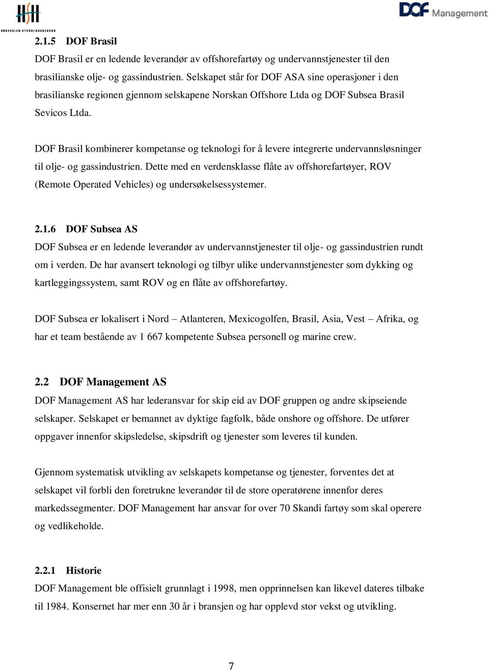 DOF Brasil kombinerer kompetanse og teknologi for å levere integrerte undervannsløsninger til olje- og gassindustrien.